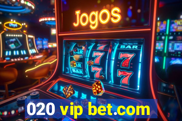 020 vip bet.com